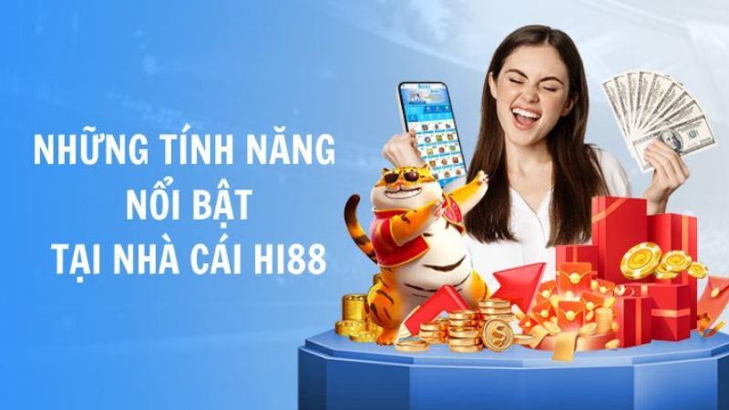 Những tính năng nổi bật chỉ có tại Hi88vip1